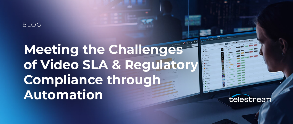 Meeting the Challenges of Video SLA & Regulatory Compliance through Automation 